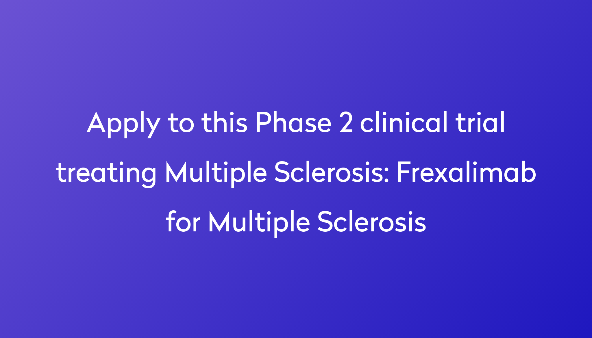 Frexalimab For Multiple Sclerosis Clinical Trial 2024 Power   Apply To This Phase 2 Clinical Trial Treating Multiple Sclerosis %0A%0AFrexalimab For Multiple Sclerosis 